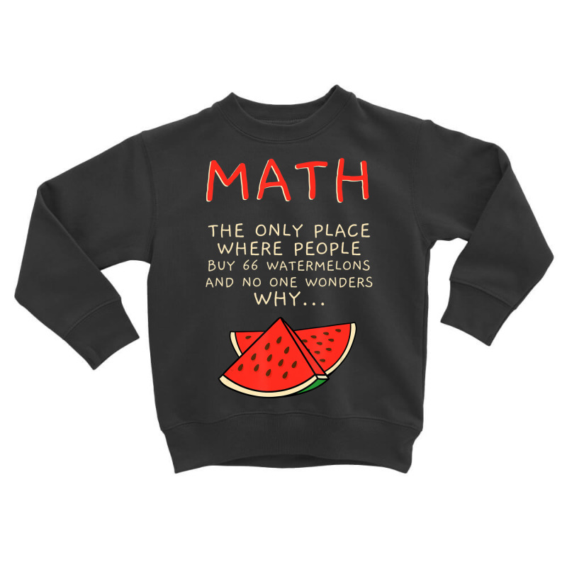 Math And Watermelons Mathematics Calculation Numbe Toddler Sweatshirt by ewubea | Artistshot