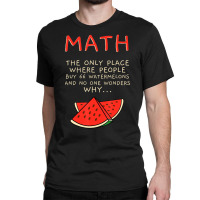 Math And Watermelons Mathematics Calculation Numbe Classic T-shirt | Artistshot