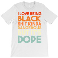 I Love Being Black Funny Design T Shirt T-shirt | Artistshot