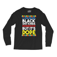 I Love Being Black Kinda Dangerous But Dope Funny Long Sleeve Shirts | Artistshot