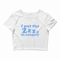 I Put The Zzz In Surgery Anesthesiologist T Shirt Crop Top | Artistshot