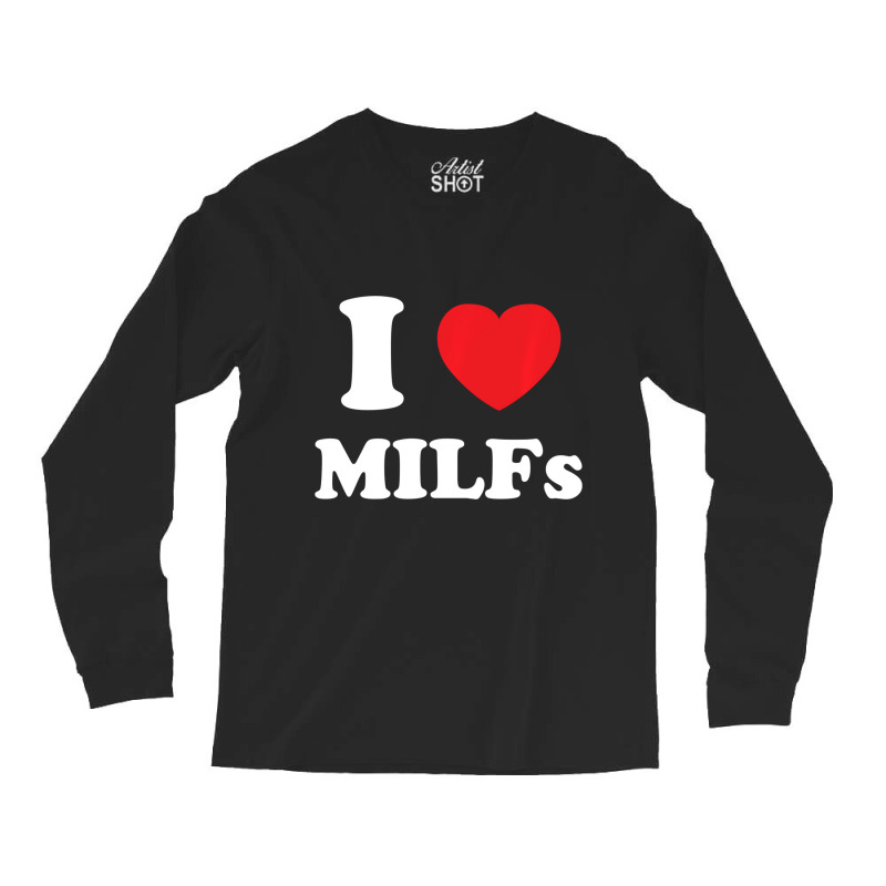 I Love Heart Milfs And Mature Sexy Women Pullover Long Sleeve Shirts | Artistshot