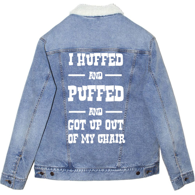 I Huffed And Puffed And Got Out Of My Chair T Shir Unisex Sherpa-lined Denim Jacket | Artistshot