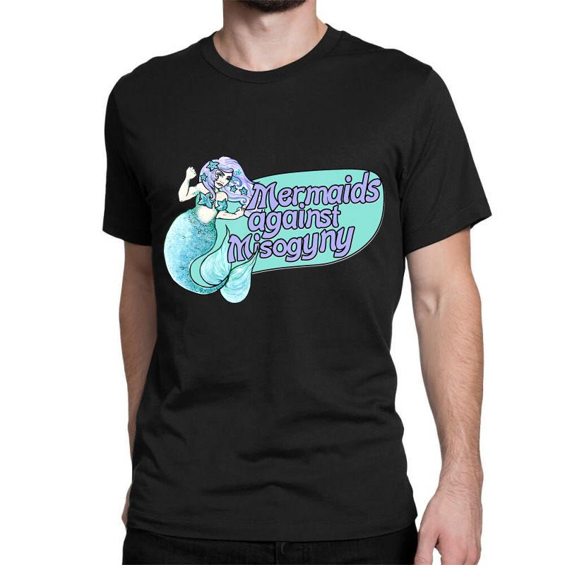 Mermaids Against Misogyny T Shirt Classic T-shirt | Artistshot