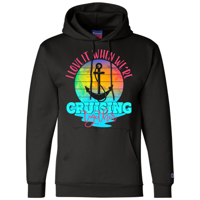 I Love It When We Are Cruising Together Men And Wo Champion Hoodie | Artistshot