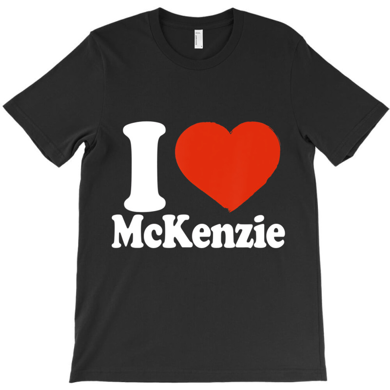 I Love Mckenzie, I Heart Mckenzie, Red Heart Valen T-shirt | Artistshot