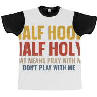 Half Hood Half Holy Pray With Me Don't Play With M Graphic T-shirt | Artistshot