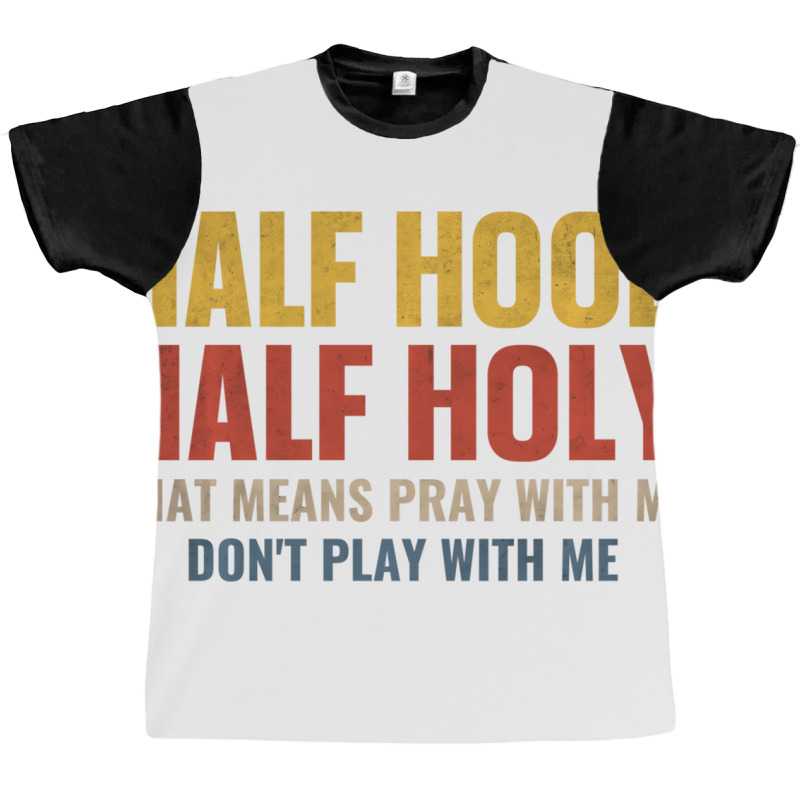 Half Hood Half Holy Pray With Me Don't Play With M Graphic T-shirt | Artistshot