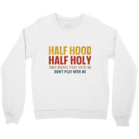 Half Hood Half Holy Pray With Me Don't Play With M Crewneck Sweatshirt | Artistshot