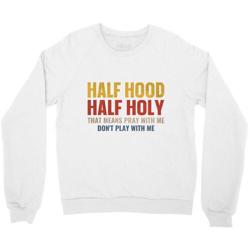 Half Hood Half Holy Pray With Me Don't Play With M Crewneck Sweatshirt | Artistshot