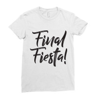 Final Fiesta Bachelorette Party Bridesmaid  T Shir Ladies Fitted T-shirt | Artistshot