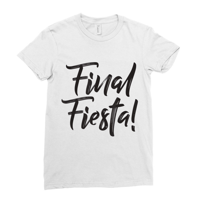 Final Fiesta Bachelorette Party Bridesmaid  T Shir Ladies Fitted T-Shirt by galloywa | Artistshot