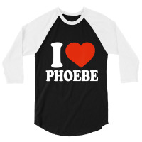 I Love Phoebe, I Heart Phoebe, Red Heart Valentine 3/4 Sleeve Shirt | Artistshot