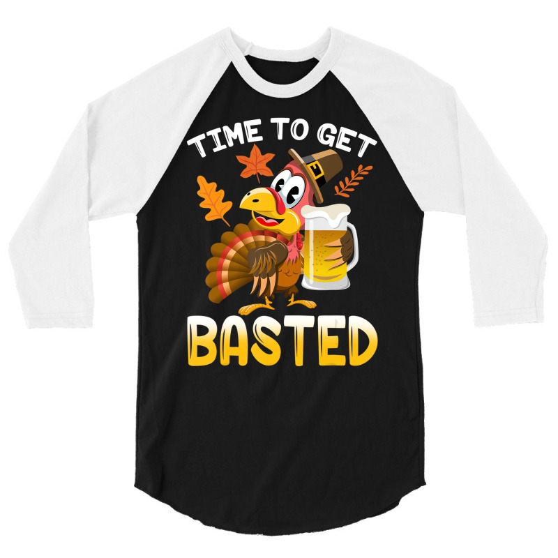 Time To Get Basted Funny Turkey Thanksgiving Thank 3/4 Sleeve Shirt | Artistshot