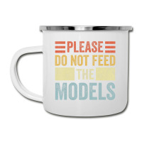 Please Don't Feed The Models Funny Sarcastic T Shi Camper Cup | Artistshot