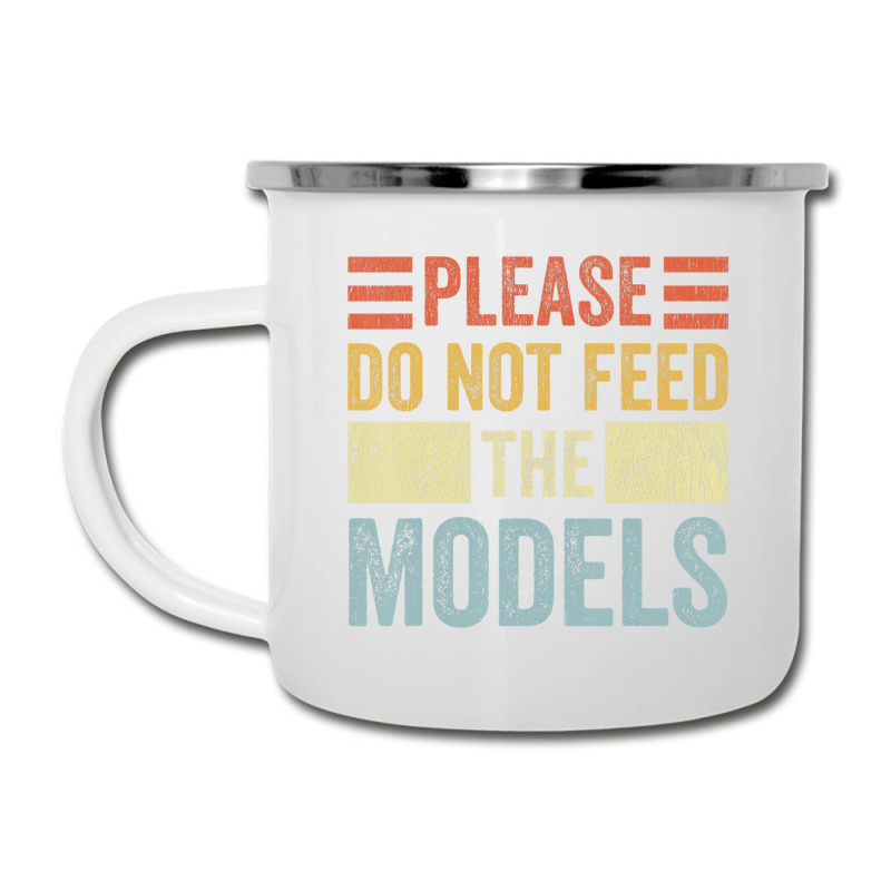 Please Don't Feed The Models Funny Sarcastic T Shi Camper Cup | Artistshot