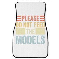 Please Don't Feed The Models Funny Sarcastic T Shi Front Car Mat | Artistshot