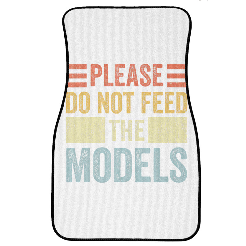 Please Don't Feed The Models Funny Sarcastic T Shi Front Car Mat | Artistshot