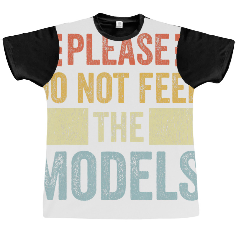 Please Don't Feed The Models Funny Sarcastic T Shi Graphic T-shirt | Artistshot