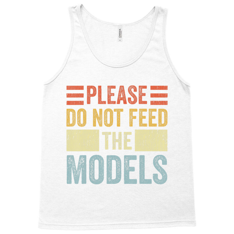 Please Don't Feed The Models Funny Sarcastic T Shi Tank Top | Artistshot