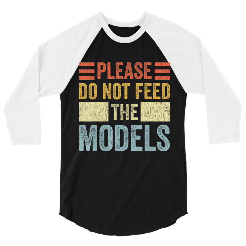 Please Don't Feed The Models Funny Sarcastic T Shi 3/4 Sleeve Shirt | Artistshot