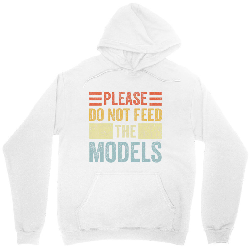 Please Don't Feed The Models Funny Sarcastic T Shi Unisex Hoodie | Artistshot