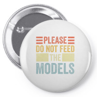 Please Don't Feed The Models Funny Sarcastic T Shi Pin-back Button | Artistshot