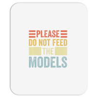 Please Don't Feed The Models Funny Sarcastic T Shi Mousepad | Artistshot