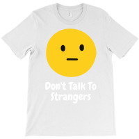 Dont Talk To Strangers T-shirt | Artistshot