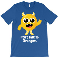 Dont Talk To Strangers 1 T-shirt | Artistshot