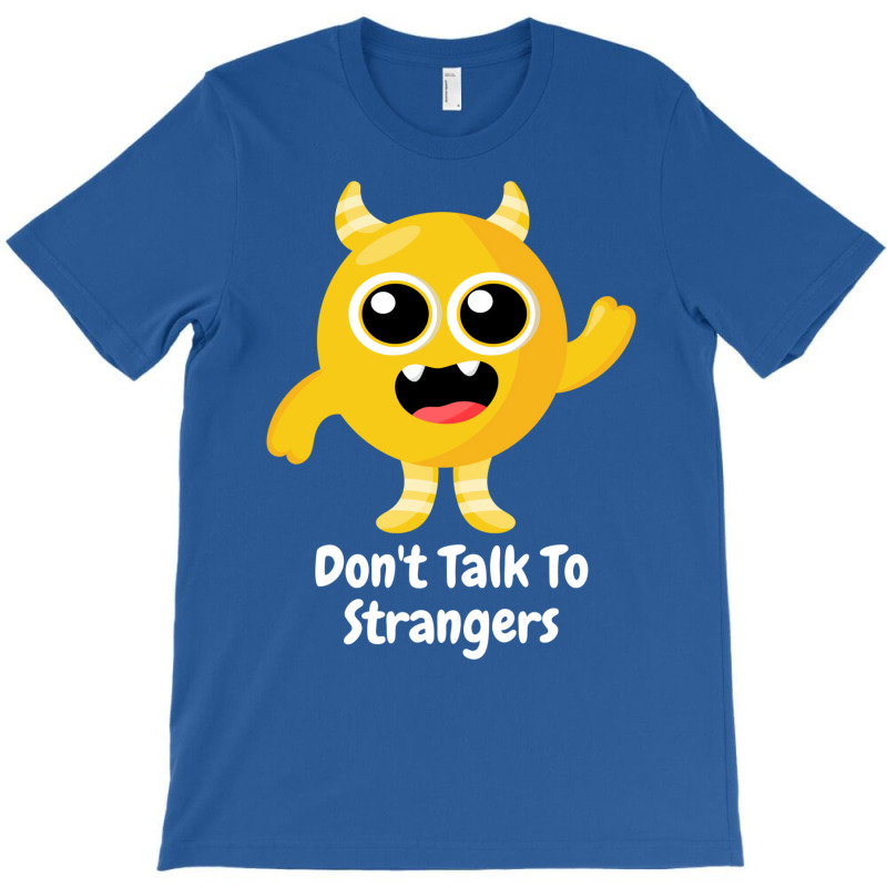 Dont Talk To Strangers 1 T-shirt | Artistshot