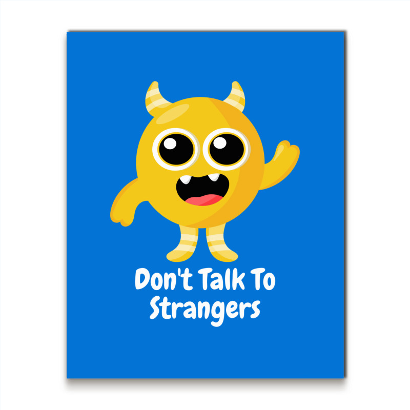 Dont Talk To Strangers 1 Metal Print Vertical | Artistshot