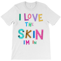 I Love The Skin Im In Strong Black Woman African A T-shirt | Artistshot