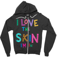 I Love The Skin Im In Strong Black Woman African A Zipper Hoodie | Artistshot