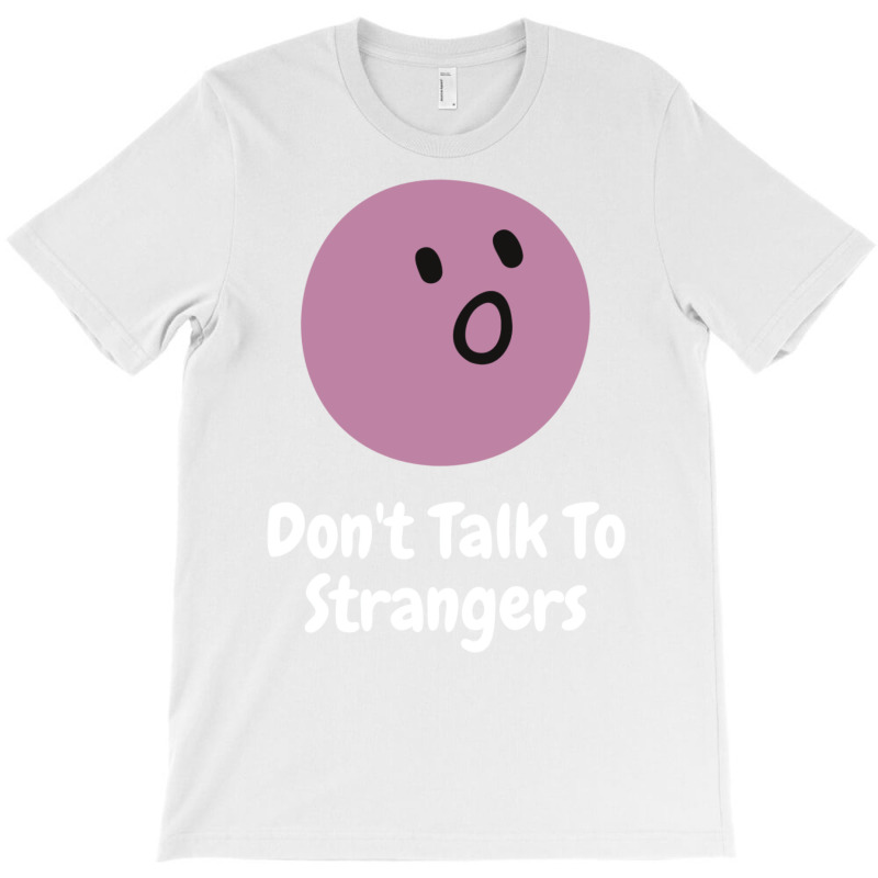 Dont Talk To Strangers 3 T-shirt | Artistshot