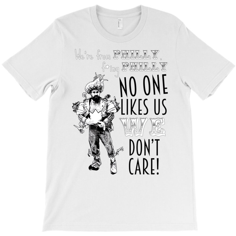 We're From Philly No One Likes Us We Don't Care T T-shirt | Artistshot