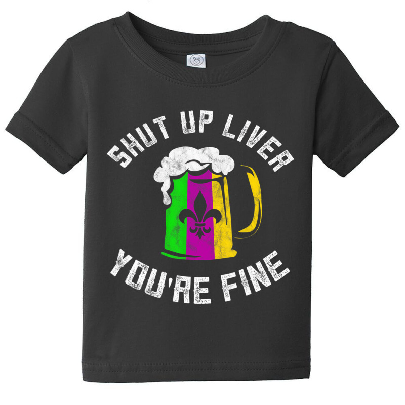 Funny Mardi Gras Costume Shut Up Liver Youre Fine Baby Tee | Artistshot