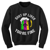 Funny Mardi Gras Costume Shut Up Liver Youre Fine Youth Sweatshirt | Artistshot