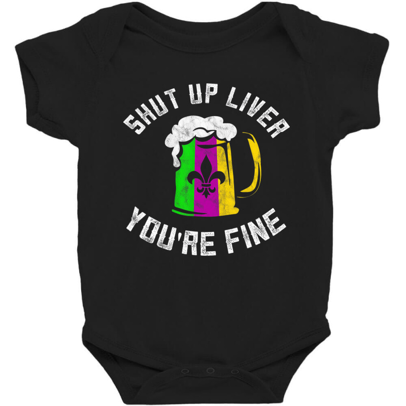 Funny Mardi Gras Costume Shut Up Liver Youre Fine Baby Bodysuit | Artistshot