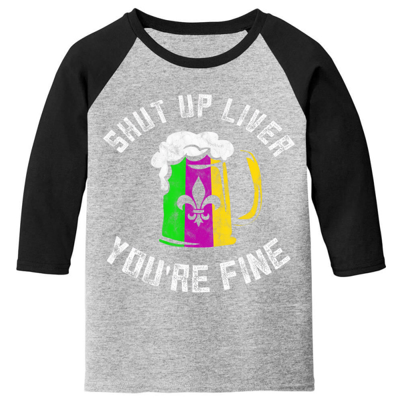 Funny Mardi Gras Costume Shut Up Liver Youre Fine Youth 3/4 Sleeve | Artistshot