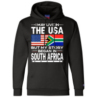 I May Live In The Usa But Story Began In South Afr Champion Hoodie | Artistshot