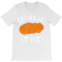 Challah At Me Rosh Hashanah Jewish Hanukkah T Shir T-shirt | Artistshot