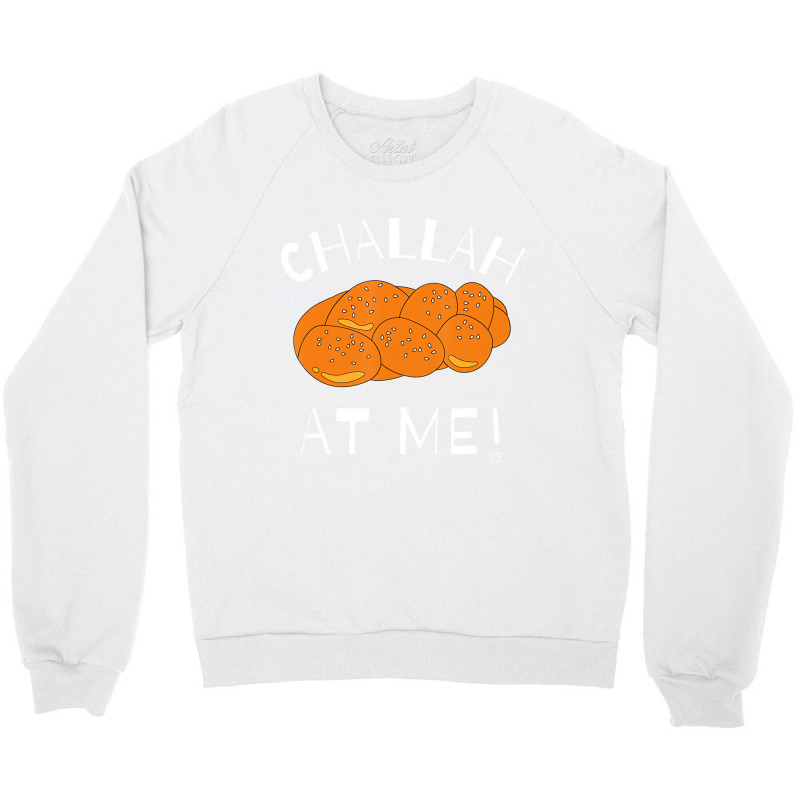 Challah At Me Rosh Hashanah Jewish Hanukkah T Shir Crewneck Sweatshirt | Artistshot