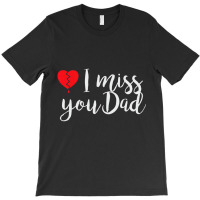 I Miss You Dad   Daughter   Son Remembrance Of Fat T-shirt | Artistshot