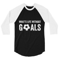 What's Life Without Goals, Vintage Funny Soccer T 3/4 Sleeve Shirt | Artistshot