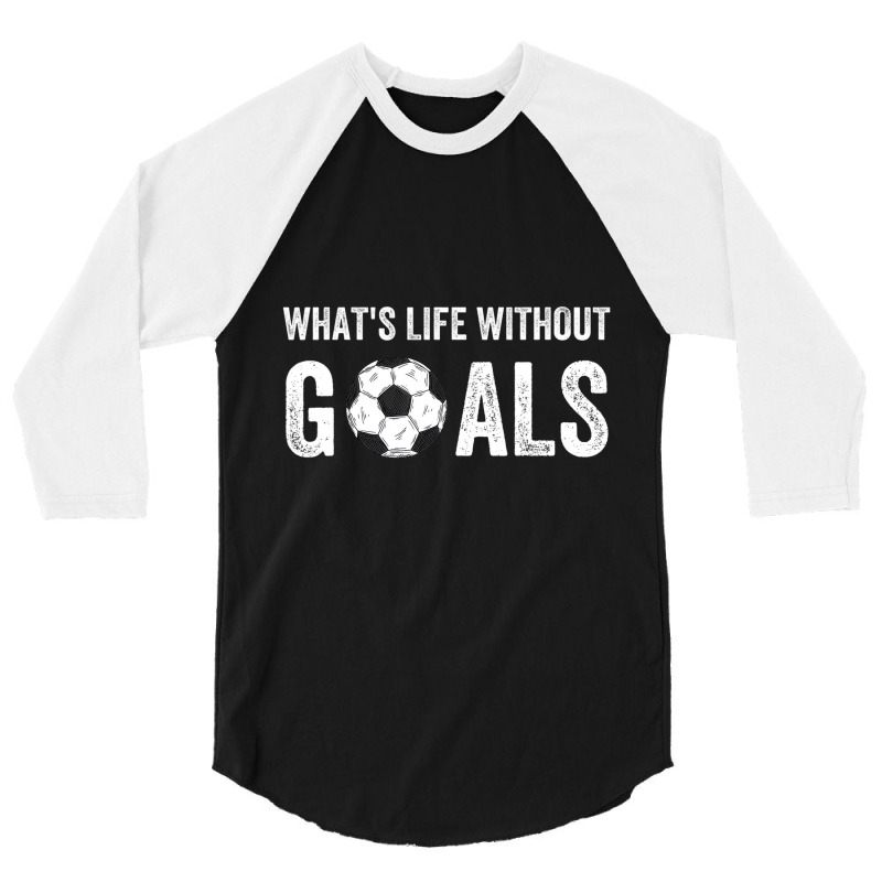 What's Life Without Goals, Vintage Funny Soccer T 3/4 Sleeve Shirt | Artistshot