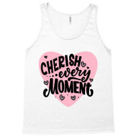 Cherish Every Moment T Shirt Tank Top | Artistshot