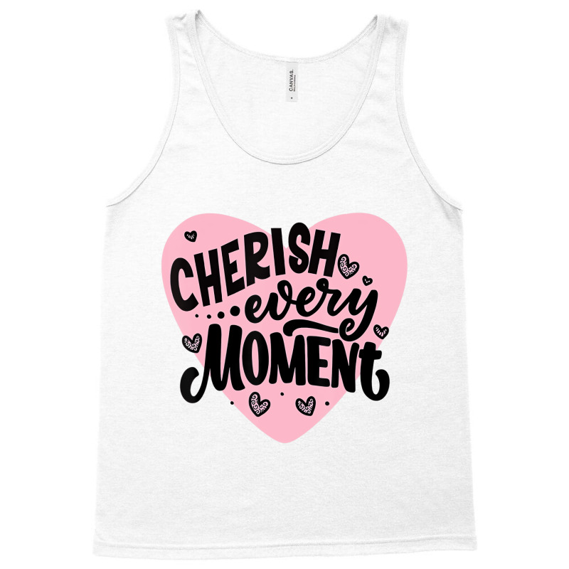 Cherish Every Moment T Shirt Tank Top | Artistshot