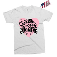 Cherish Every Moment T Shirt Exclusive T-shirt | Artistshot