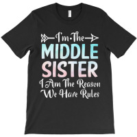 Middle Sister I Am Reason We Have Rules Sibling 3 T-shirt | Artistshot